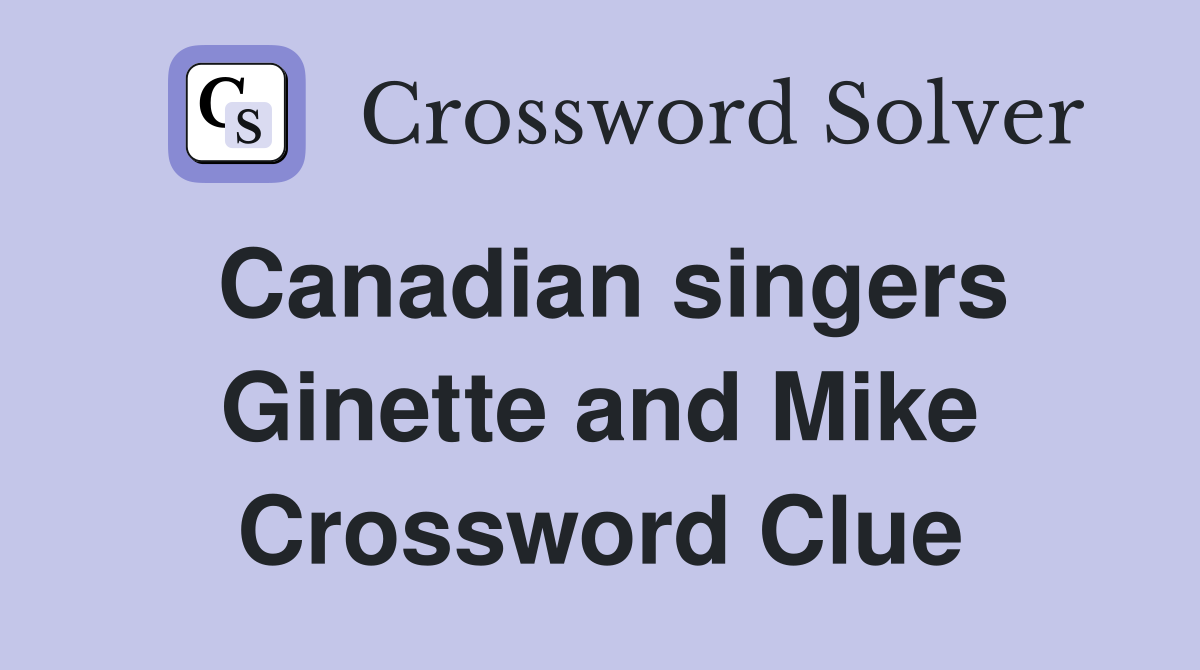 canadian-singers-ginette-and-mike-crossword-clue-answers-crossword